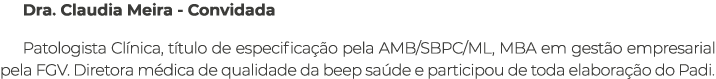 Dra. Claudia Meira Convidada Patologista Cl nica, t tulo de especifica o pela AMB/SBPC/ML, MBA em gest o empresarial...