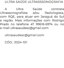 ULTRA SA DE ULTRASSSONOGRAFIA A Ultra Sa de contrata Ultrassonografista e/ou Radiologista, com RQE, para atuar em Jar...