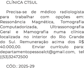 CL NICA CTSUL Precisa se de m dico radiologista para trabalhar com op es em: Resson ncia Magn tica, Tomografia Compu...