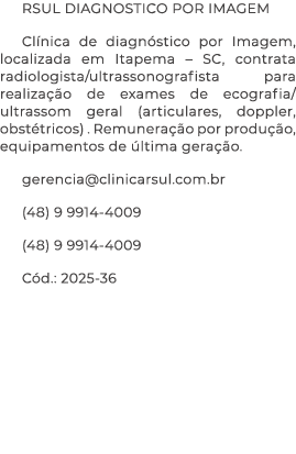 RSUL DIAGNOSTICO POR IMAGEM Cl nica de diagn stico por Imagem, localizada em Itapema – SC, contrata radiologista/ultr...