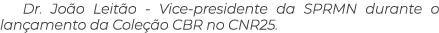 Dr. Jo o Leit o Vice presidente da SPRMN durante o lan amento da Cole o CBR no CNR25.