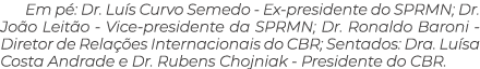 Em p : Dr. Lu s Curvo Semedo Ex presidente do SPRMN; Dr. Jo o Leit o Vice presidente da SPRMN; Dr. Ronaldo Baroni Dir...