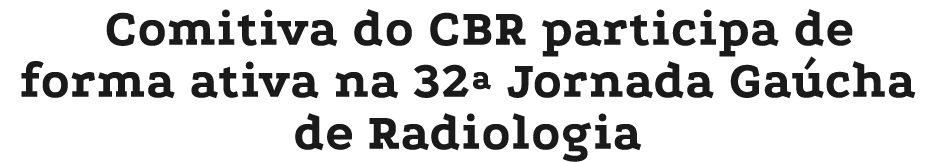Comitiva do CBR participa de forma ativa na 32ª Jornada Ga cha de Radiologia