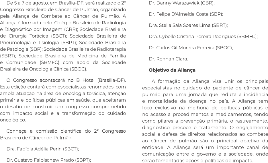 De 5 a 7 de agosto, em Bras lia DF, ser realizado o 2º Congresso Brasileiro de C ncer de Pulm o, organizado pela Ali...