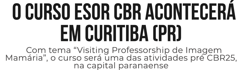 O curso ESOR CBR acontecer em Curitiba (PR) Com tema “Visiting Professorship de Imagem Mam ria”, o curso ser  uma da...