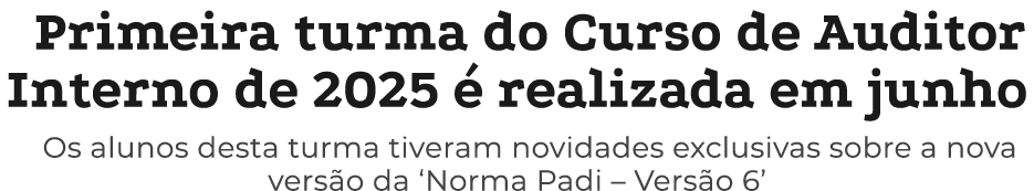 Primeira turma do Curso de Auditor Interno de 2025  realizada em junho Os alunos desta turma tiveram novidades exclu...