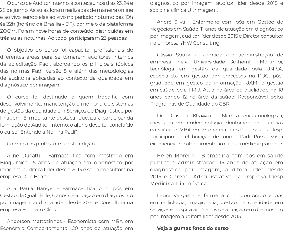 O curso de Auditor Interno, aconteceu nos dias 23, 24 e 25 de junho. As aulas foram realizadas de maneira online e ao...