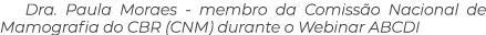 Dra. Paula Moraes membro da Comiss o Nacional de Mamografia do CBR (CNM) durante o Webinar ABCDI
