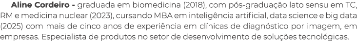 Aline Cordeiro graduada em biomedicina (2018), com p s gradua o lato sensu em TC, RM e medicina nuclear (2023), curs...