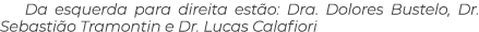 Da esquerda para direita est o: Dra. Dolores Bustelo, Dr. Sebasti o Tramontin e Dr. Lucas Calafiori