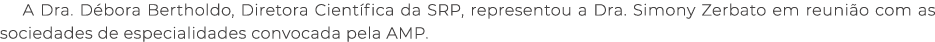 A Dra. D bora Bertholdo, Diretora Cient fica da SRP, representou a Dra. Simony Zerbato em reuni o com as sociedades d...