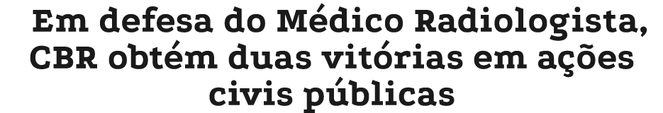 Em defesa do M dico Radiologista, CBR obt m duas vit rias em a es civis p blicas