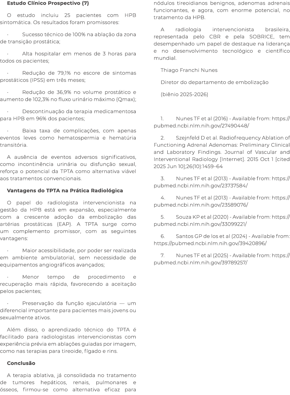 Estudo Cl nico Prospectivo (7) O estudo incluiu 25 pacientes com HPB sintom tica. Os resultados foram promissores: • ...