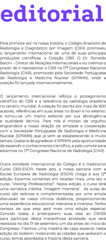 editorial Pela primeira vez na nossa hist ria, o Col gio Brasileiro de Radiologia e Diagn stico por Imagem (CBR) prom...