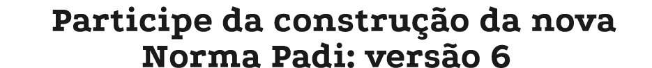 Participe da constru o da nova Norma Padi: vers o 6