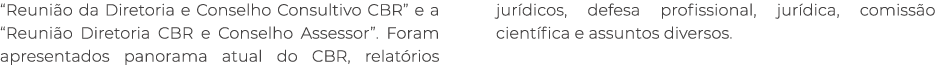 “Reuni o da Diretoria e Conselho Consultivo CBR” e a “Reuni o Diretoria CBR e Conselho Assessor”. Foram apresentados ...