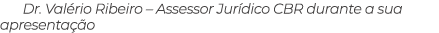 Dr. Val rio Ribeiro – Assessor Jur dico CBR durante a sua apresenta o