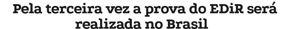 Pela terceira vez a prova do EDiR ser realizada no Brasil