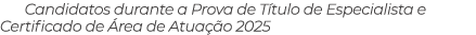 Candidatos durante a Prova de T tulo de Especialista e Certificado de rea de Atua  o 2025