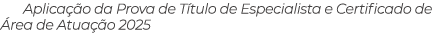 Aplica o da Prova de T tulo de Especialista e Certificado de  rea de Atua  o 2025