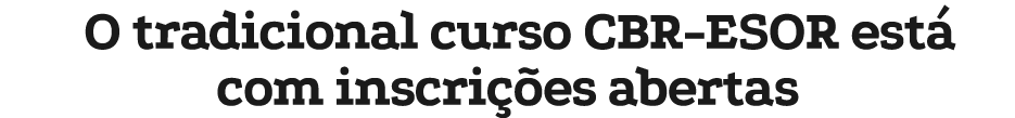 O tradicional curso CBR ESOR est com inscri  es abertas