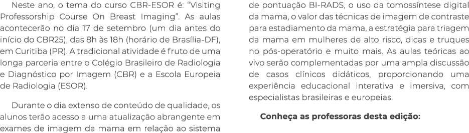 Neste ano, o tema do curso CBR ESOR : “Visiting Professorship Course On Breast Imaging”. As aulas acontecer o no dia...