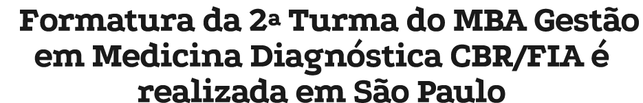 Formatura da 2ª Turma do MBA Gest o em Medicina Diagn stica CBR/FIA  realizada em S o Paulo