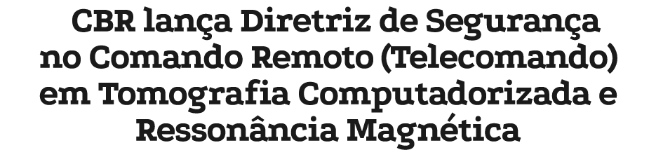 CBR lan a Diretriz de Seguran a no Comando Remoto (Telecomando) em Tomografia Computadorizada e Resson ncia Magn tica