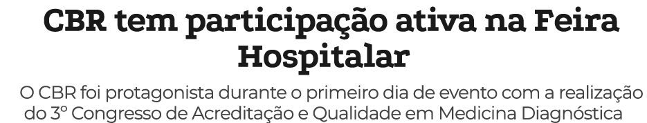 CBR tem participa o ativa na Feira Hospitalar O CBR foi protagonista durante o primeiro dia de evento com a realiza ...