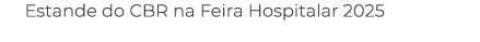 Estande do CBR na Feira Hospitalar 2025