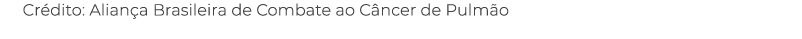 Cr dito: Alian a Brasileira de Combate ao C ncer de Pulm o