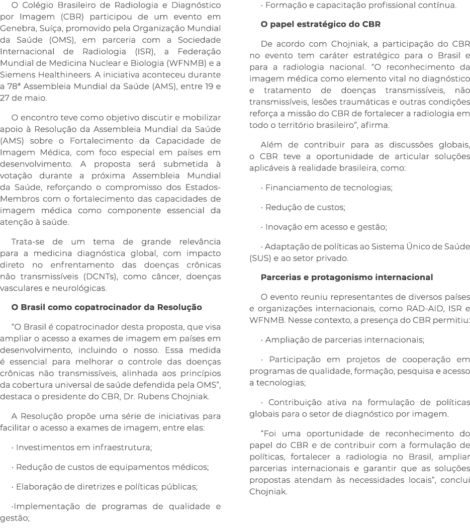 O Col gio Brasileiro de Radiologia e Diagn stico por Imagem (CBR) participou de um evento em Genebra, Su a, promovid...