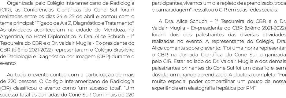 Organizada pelo Col gio Interamericano de Radiologia (CIR), as Confer ncias Cient ficas do Cone Sul foram realizadas ...