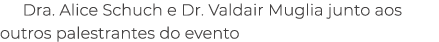 Dra. Alice Schuch e Dr. Valdair Muglia junto aos outros palestrantes do evento