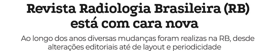Revista Radiologia Brasileira (RB) est com cara nova Ao longo dos anos diversas mudan as foram realizas na RB, desde...