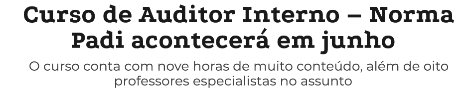 Curso de Auditor Interno – Norma Padi acontecer em junho O curso conta com nove horas de muito conte do, al m de oit...