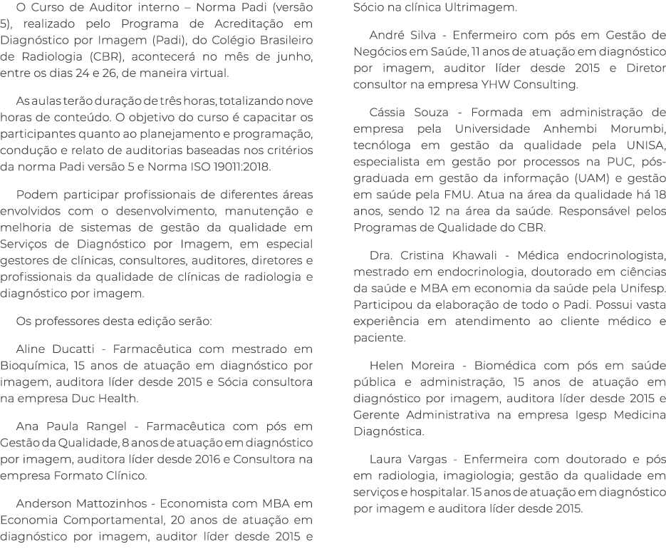 O Curso de Auditor interno – Norma Padi (vers o 5), realizado pelo Programa de Acredita o em Diagn stico por Imagem ...