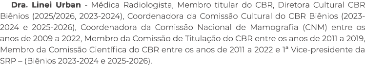 Dra. Linei Urban M dica Radiologista, Membro titular do CBR, Diretora Cultural CBR Bi nios (2025/2026, 2023 2024), Co...
