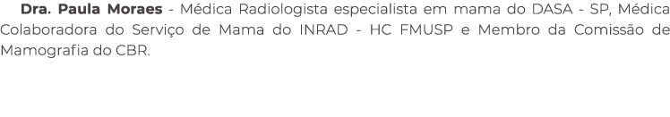 Dra. Paula Moraes M dica Radiologista especialista em mama do DASA SP, M dica Colaboradora do Servi o de Mama do INRA...