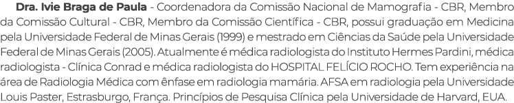 Dra. Ivie Braga de Paula Coordenadora da Comiss o Nacional de Mamografia CBR, Membro da Comiss o Cultural CBR, Membro...