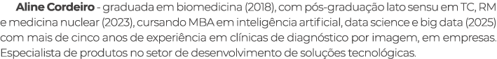 Aline Cordeiro graduada em biomedicina (2018), com p s gradua o lato sensu em TC, RM e medicina nuclear (2023), curs...