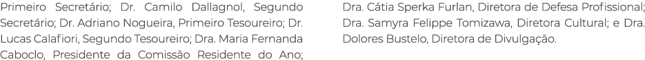 Primeiro Secret rio; Dr. Camilo Dallagnol, Segundo Secret rio; Dr. Adriano Nogueira, Primeiro Tesoureiro; Dr. Lucas C...