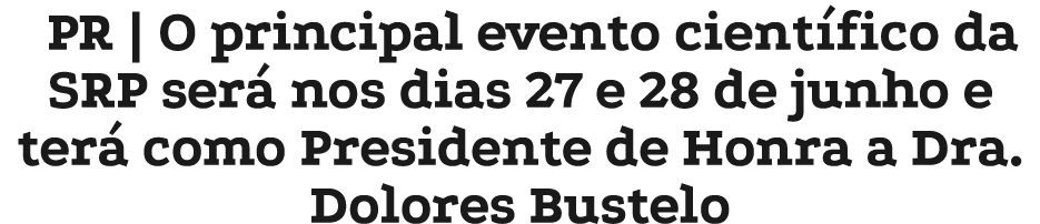 PR | O principal evento cient fico da SRP ser nos dias 27 e 28 de junho e ter  como Presidente de Honra a Dra. Dolor...