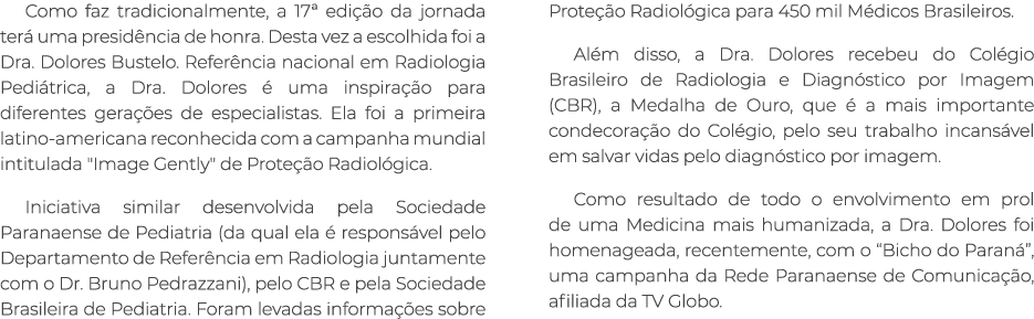 Como faz tradicionalmente, a 17ª edi o da jornada ter  uma presid ncia de honra. Desta vez a escolhida foi a Dra. Do...