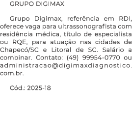 GRUPO DIGIMAX Grupo Digimax, refer ncia em RDI, oferece vaga para ultrassonografista com resid ncia m dica, t tulo de...