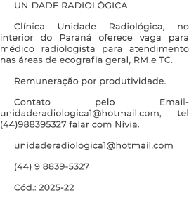 UNIDADE RADIOL GICA Cl nica Unidade Radiol gica, no interior do Paran oferece vaga para m dico radiologista para ate...