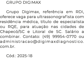 GRUPO DIGIMAX Grupo Digimax, refer ncia em RDI, oferece vaga para ultrassonografista com resid ncia m dica, t tulo de...
