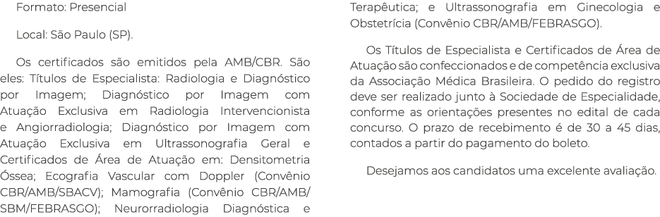 Formato: Presencial Local: S o Paulo (SP). Os certificados s o emitidos pela AMB/CBR. S o eles: T tulos de Especialis...