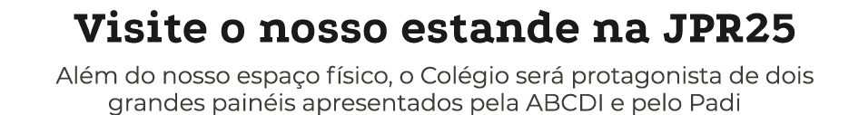 Visite o nosso estande na JPR25 Al m do nosso espa o f sico, o Col gio ser protagonista de dois grandes pain is apre...