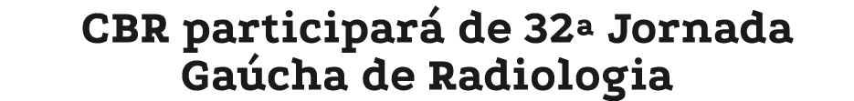 CBR participar de 32ª Jornada Ga cha de Radiologia